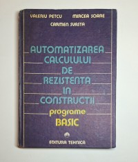 Automatizarea calculului de rezistență &icirc;n construcții. Programe BASIC &ndash; Aut. Valeriu Petcu, Mircea Soare, Carmen Svasta, Ed. Tehnică, 1989
