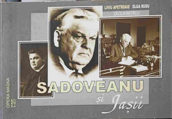 SADOVEANU SI IASII-LIVIU APETROAIE, OLGA RUSU, CECILIA MATINCU