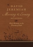 David Jeremiah Morning and Evening Devotions: Holy Moments in the Presence of God