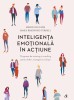 Inteligenta Emotionala In Actiune, Marcia Hughes, James Bradford Terrell - Editura Curtea Veche