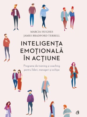 Inteligenta Emotionala In Actiune, Marcia Hughes, James Bradford Terrell - Editura Curtea Veche foto