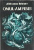 Omul amfibie Aleksandr Beleaev Editura Albatros 1989 Literatura Clasica Roman Celebru