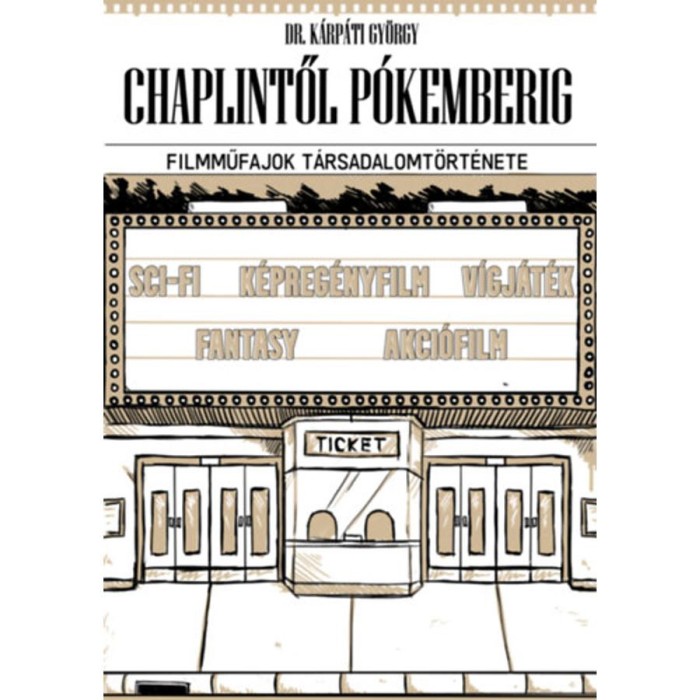 Chaplintől P&oacute;kemberig - Filmműfajok t&aacute;rsadalomt&ouml;rt&eacute;nete - Dr. K&aacute;rp&aacute;ti Gy&ouml;rgy