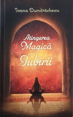 Atingerea magica a iubirii - Ioana Dumitrachescu foto
