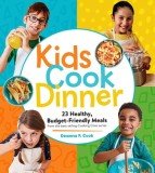 Kids Cook Dinner: 25 Healthy, Budget-Friendly Meals from the Best-Selling Cooking Class Series