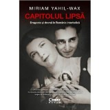 Capitolul lipsa. Dragoste si drama in Romania interbelica, Miriam Yahil-Wax