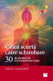 Calea scurta catre schimbare. 30 de moduri de a-ti transforma viata - Niculescu