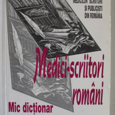 MEDICI - SCRIITORI ROMANI , MIC DICTIONAR de MIHAIL MIHAILIDE , 2001 , DEDICATIE *