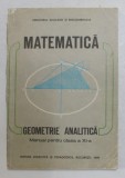 MATEMATICA - GEOMETRIE ANALITICA , MANUAL PENTRU CLASA A XI - A de CONSTANTIN UDRISTE si GHEORGHE VERNIC , 1989