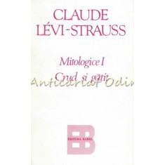 Mitologice I. Crud Si Gatit - Claude Levi-Strauss