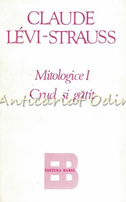 Mitologice I. Crud Si Gatit - Claude Levi-Strauss foto