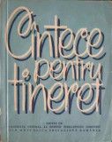 Cantece Pentru Tineret, Colectiv, 1967, Romana, 145 Pagini, Carte Muzica, Editura Comitetului Central al Uniunii Tineretului Comunist