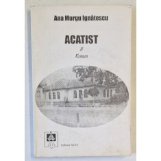 ACATIST de ANA MURGU IGNATESCU , roman , 2002 , DEDICATIE *