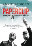 Paperclip. Operatiune agrafa de hartie. Programul serviciului secret care a adus oameni de stiinta nazisti in America &ndash; Annie Jacobsen