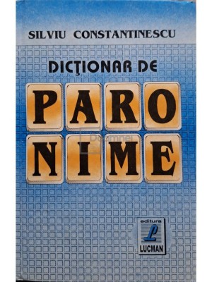 Silviu Constantinescu - Dictionar de paronime, editia a II-a (Editia: 1998) foto