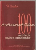 100 Ani Unirea Principatelor - N. Ciachir, Editura Militara 1958, Istorie Romania
