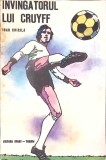 INVINGATORUL LUI CRUYFF, Ioan Chirila, Carte Sport, Editura Sport-Turism, 1975, Paperback, Romana, Romana