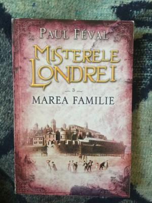 d8 Misterele Londrei. Marea familie. Vol.3 - Paul Feval foto