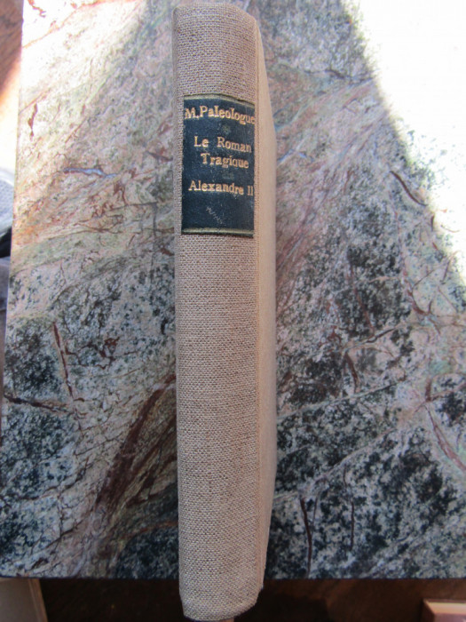 Le roman tragique de l&#039;empereur Alexandre II... / Maurice Pal&eacute;ologue