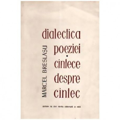 Marcel Breslasu - Dialectica poeziei sau cantece despre cantec - 109855 foto