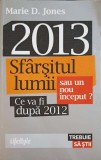 2013 SFARSITUL LUMII SAU UN NOU INCEPUT? CE VA FI DUPA 2012-MARIE D. JONES-253491