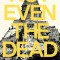 Not Even the Dead