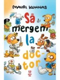 Cumpara ieftin Sa mergem la doc-tor/Mauri Kunnas