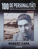 Robert Capa. 100 de personalitati. Oameni care schimbat destinul lumii nr. 77