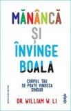 Cumpara ieftin Măn&acirc;ncă și &icirc;nvinge boala - William W. Li