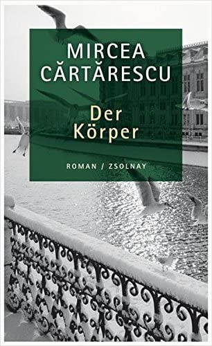 Corpul - Der K&ouml;rper, Mircea Cartarescu, Viena 2011 cartonata NOUA C1