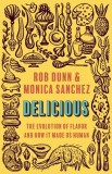 Delicious: The Evolution of Flavor and How It Made Us Human