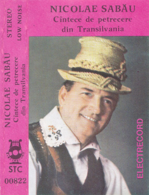 Caseta audio: Nicolae Sabau -Cantece de petrecere din Transilvania (Electrecord) foto