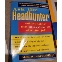 Nick A. Corcodilos - Ask The Headhunter: Reinventing the Interview to Win the Job