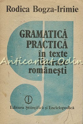 Gramatica Practica In Texte Literare Romanesti - Rodica Bogza-Irimie
