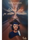 Costache Prisecaru - Andrada Ianus pe urmele lui Einstein (semnata) (Editia: 2011)
