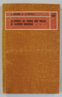 ELEMENTE DE TEORIA MULTIMILOR SI ALGEBRA MODERNA de A. KAUFMANN si M. PRECIGOUT , VOLUMUL II , 1973 , PREZINTA HALOURI DE APA * foto