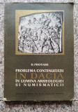 Problema Continuitatii In Dacia In Lumina Arheologiei Si Numi - D. Protase ,552867, ACADEMIEI ROMANE