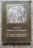 Problema Continuitatii In Dacia In Lumina Arheologiei Si Numi - D. Protase , A90, ACADEMIEI ROMANE
