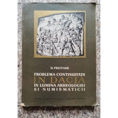 Problema Continuitatii In Dacia In Lumina Arheologiei Si Numi - D. Protase , A90