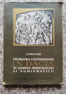 Problema Continuitatii In Dacia In Lumina Arheologiei Si Numi - D. Protase ,552867 foto