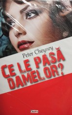 Peter Cheyney - Ce le pasa damelor? (Editia: 2021) foto