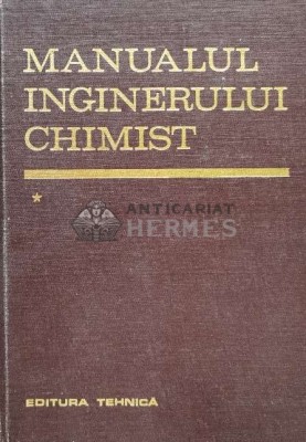 Manualul inginerului chimist (volumul 1) - 1972 - Dumitru Sandulescu ($S67) foto