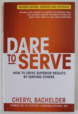 DARE TO SERVE by CHERYL BACHELDER , HOW TO DRIVE SUPERIOR RESULTS BY SERVING OTHERS , 2018 foto