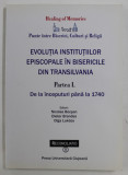 Evoluţia instituţiilor episcopale &icirc;n bisericile din Transilvania p&acirc;nă &icirc;n 1740