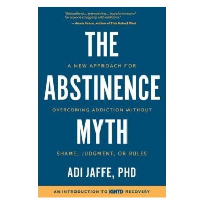 The Abstinence Myth: A New Approach for Overcoming Addiction Without Shame, Judgment, or Rules foto