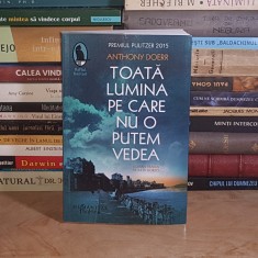 ANTHONY DOERR - TOATA LUMINA PE CARE NU O PUTEM VEDEA ( ROMAN ) , HUMANITAS , 2023 *