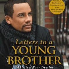 Letters to a Young Brother: Manifest Your Destiny