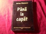 B1s/3. ADRIAN PAUNESCU - PANA LA CAPAT , Ed. Paunescu 2002 , 287pag