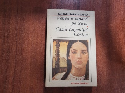 Venea o moara pe Siret.Cazul Eugenitei Costea de Mihail Sadoveanu foto