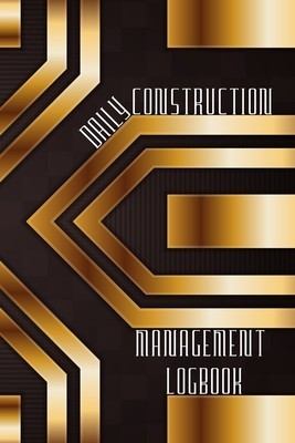 Daily Construction Management Logbook: Construction, Maintenance and Inventory LogBook 120 pages Construction Site Daily Log to Record Workforce, Task foto